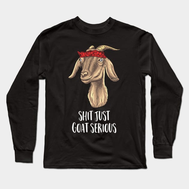 Shit just Goat Serious Long Sleeve T-Shirt by Nowhereman78